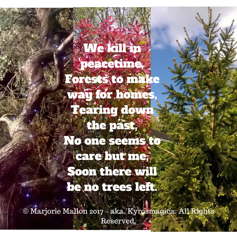 We kill in peacetime,Forests to make way for homes,Tearing down the past.No one seems to care but m