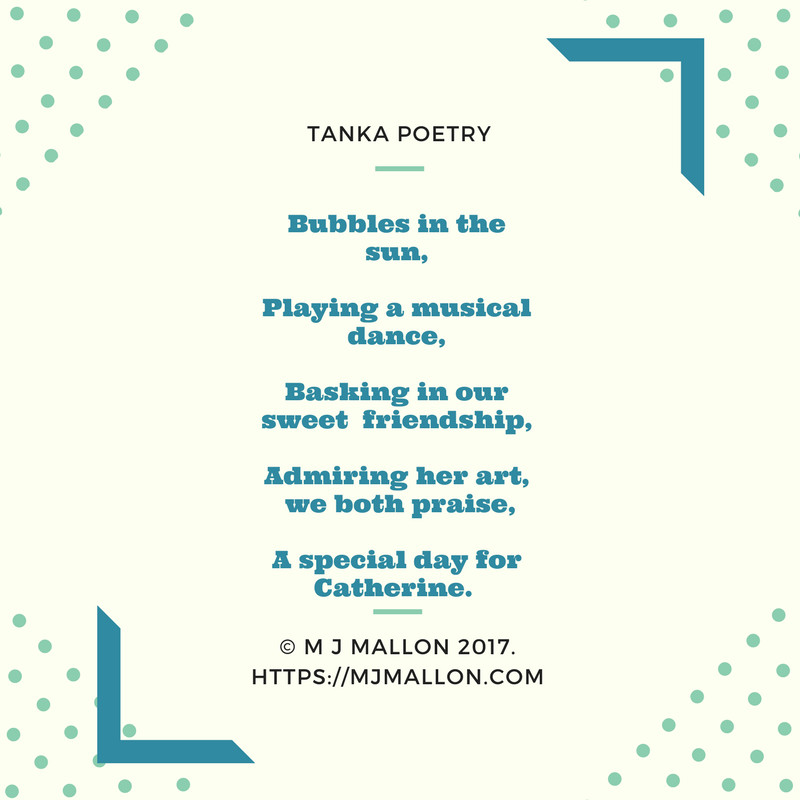 Bubbles in the sun,Playing a musical dance,Basking in our sweet friendship,Admiring her art, we praise,A special day for Catherine. (1)