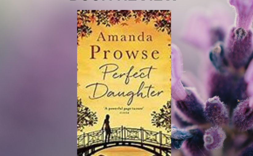 MJ’s Book Reviews: Perfect Daughter by @MrsAmandaProuse #BookReview #WomensFiction&nbsp;#Contemporary