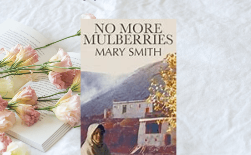 MJ’S Book Reviews: No More Mulberries – #review #cultural #afghanistan&nbsp;#story